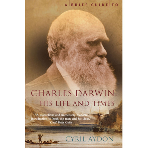 A Brief Guide to Charles Darwin His Life and Times