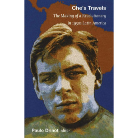 Che's Travels: The Making of a Revolutionary in 1950s Latin America