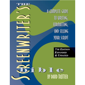 Screenwriter's Bible-7th Edition: A Complete Guide to Writing, Formatting, and Selling Your Script