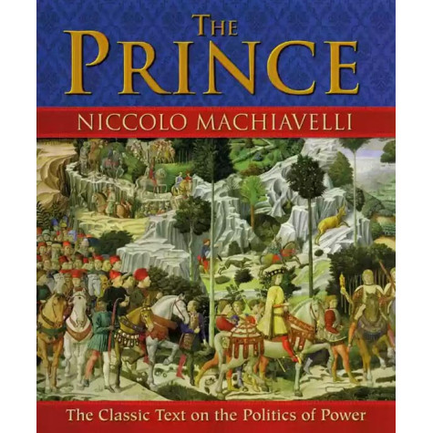 The Prince - The Classic Text on the Politics of Power