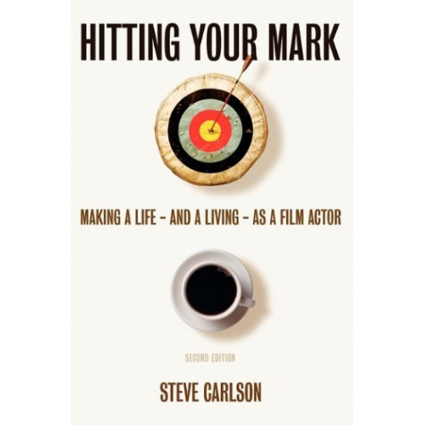 Hitting Your Mark: Making a Life and a Living as a Film Actor