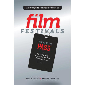 The Complete Filmmaker's Guide to Film Festivals