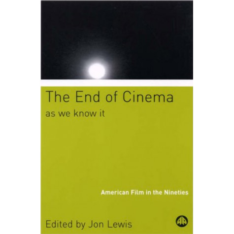 The End Of Cinema As We Know It: American Film in the Nineties