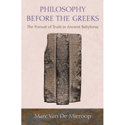 Philosophy before the Greeks: The Pursuit of Truth in Ancient Babylonia